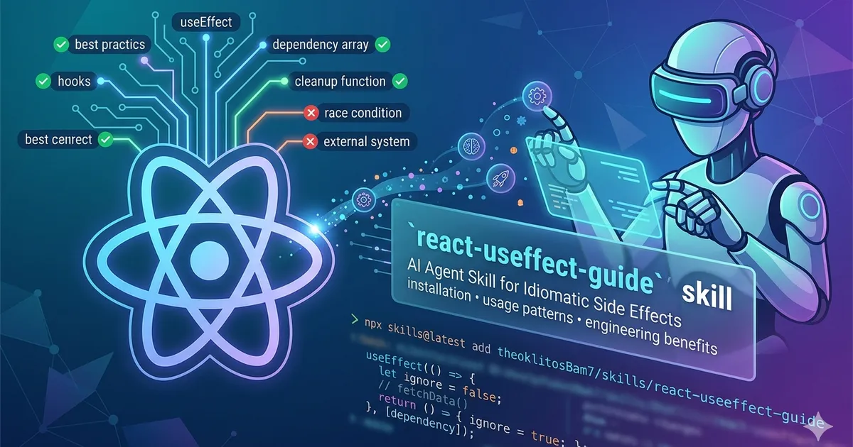 Mastering React useEffect: An AI Agent Skill for Idiomatic Side Effects